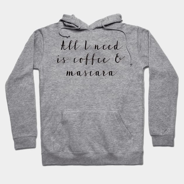 All I Need is Coffee & Mascara Hoodie by chrissyloo